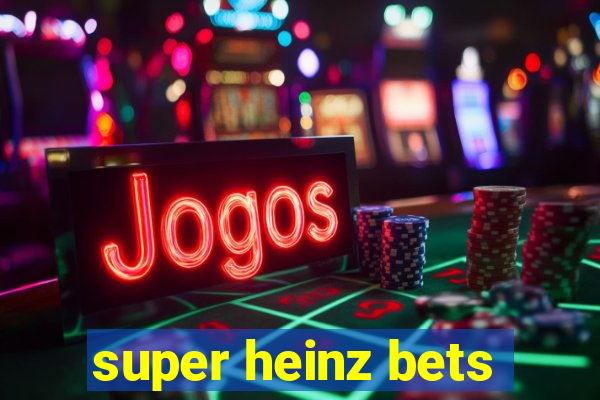 super heinz bets